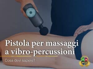 Pistola per Massaggi a Vibro-percussioni: cosa devi sapere?
